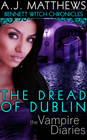 The Dread of Dublin (The Vampire Diaries: Bennett Witch Chronicles Kindle Worlds)