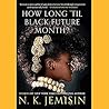How Long 'til Black Future Month? by N.K. Jemisin