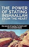 The power of stating InshaAllah from the heart by Unknown .