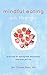 Mindful Eating on the Go: Practices for Eating with Awareness, Wherever You Are