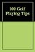 100 Golf Playing Tips by T.J.   Jones