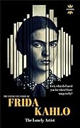 FRIDA KAHLO: The Lonely Artist. The Entire Life Story
