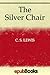 The Silver Chair by C.S. Lewis The Silver Chair by C.S. Lewis