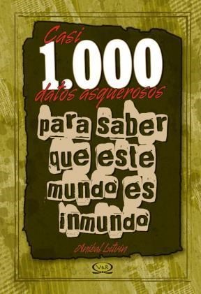 Casi 1.000 datos asquerosos para saber que este mundo es inmundo