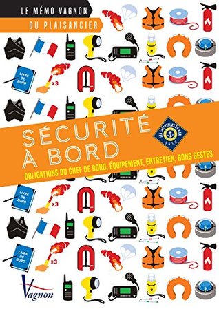 Sécurité à bord: Obligations du chef de bord, équipement, entretien, bons gestes (Le mémo Vagnon du plaisancier) (French Edition)