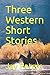 Three Western Short Stories by Jay Peters