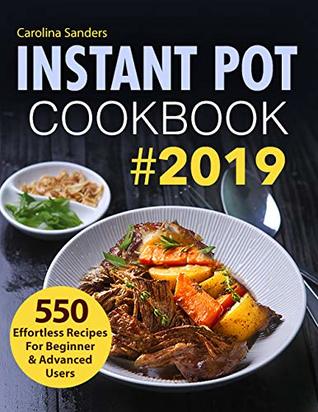 Instant Pot Cookbook #2019: 550 Effortless Recipes For Beginner & Advanced Users (Instant Pot Recipes)