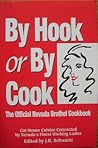 By hook or by cook: The official Nevada brothel cookbook : cat house cuisine concocted by Nevada's finest working ladies
