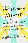 Book cover for The Human Network: How Your Social Position Determines Your Power, Beliefs, and Behaviors