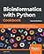 Bioinformatics with Python Cookbook: Learn how to use modern Python bioinformatics libraries and applications to do cutting-edge research in computational biology, 2nd Edition