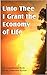 Unto Thee I Grant the Economy of Life