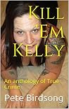 Kill 'Em Kelly: A...