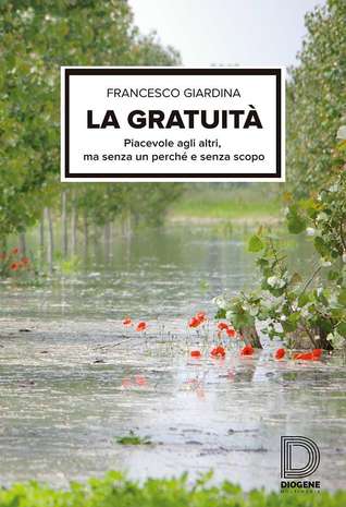 La Gratuità - Piacevole agli altri, ma senza un perché e senza uno scopo