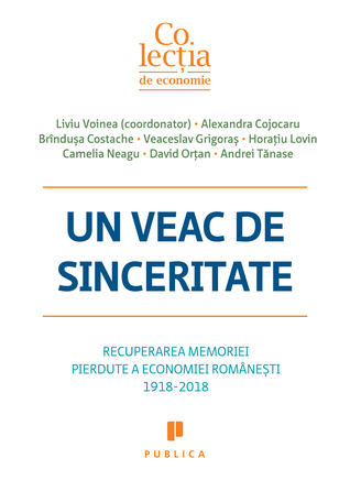 Un veac de sinceritate. Recuperarea memoriei pierdute a economiei românești 1918-2018