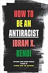 How to Be an Antiracist by Ibram X. Kendi