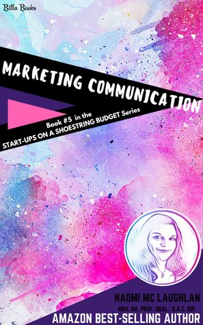 Marketing Communication: Book #5 in the Start-Ups on a Shoestring Budget Series