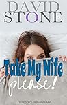 Take My Wife, Please!: The Wife Chronicles
