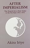 After Imperialism: The Search for a New Order in the Far East 1921-1931