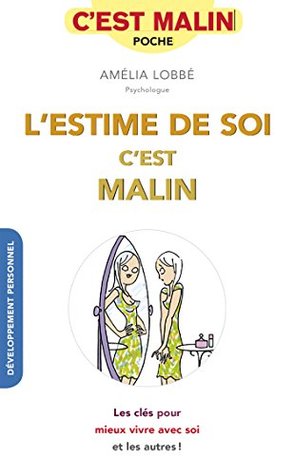 L'estime de soi, c'est malin: Les clés pour mieux vivre avec soi et les autres ! (Kindle Edition)