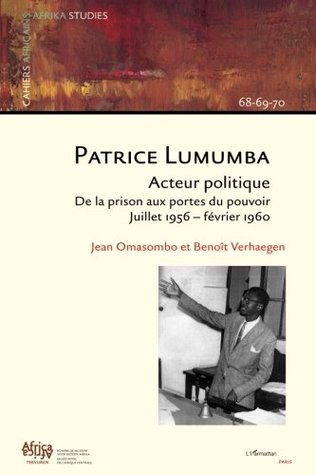 Patrice Lumumba, acteur politique: De la prison aux portes du pouvoir Juillet 1956 - février 1960 (French Edition)