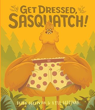 Get Dressed, Sasquatch! (Hazy Dell Press Monster Series Book 3)