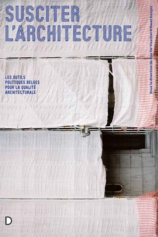 Susciter l'architecture. Les utils politiques belges pour la qualité architecturale