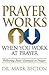 Prayer Works When You Work at Prayer by Mark Becton