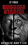 JT Foxx Success Stories: Results Don't Lie JT Foxx Success Stories: Results Don't Lie