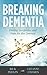Breaking Dementia by Rick Phelps