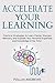 Accelerate Your Learning: P...
