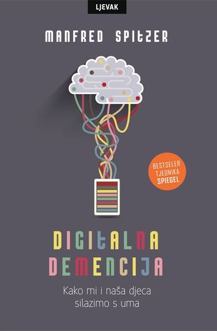 Digitalna demencija Kako mi i naša djeca silazimo s uma