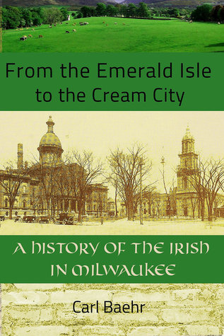 From the Emerald Isle to the Cream City: A History of the Irish in Milwaukee (Paperback)