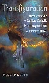 Transfiguration: Notes Toward a Radical Catholic Reimagination of
