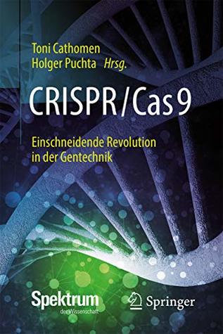 CRISPR/Cas9 – Einschneidende Revolution in der Gentechnik (German Edition)