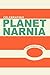 Celebrating Planet Narnia: 10 Years in Orbit: An Unexpected Journal