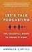 Let's Talk Podcasting: The Essential Guide to Doing it Right
