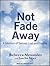 Not Fade Away: A Memoir of Senses Lost and Found