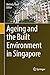 Ageing and the Built Environment in Singapore