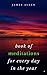 Book of Meditations For Every Day in the Year: A Guide to Daily Meditation, or; How to Enjoy Your Life and the World