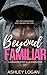 Beyond Familiar by Ashley Logan