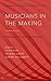 Musicians in the Making: Pathways to Creative Performance (Studies in Musical Performance as Creative Practice)