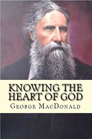 Knowing The Heart Of God By George Macdonald