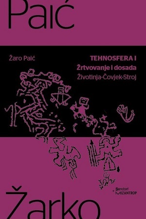 Tehnosfera I : Žrtvovanje i dosada: Životinja-Čovjek-Stroj