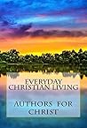 Everyday Christian Living: Words Of Wisdom Based On Godly Principles