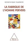 La Fabrique de l’homme pervers (OJ.PSYCHOLOGIE) (French Edition) La Fabrique de l’homme pervers (OJ.PSYCHOLOGIE) (French Edition)
