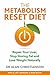 The Metabolism Reset Diet: Repair Your Liver, Stop Storing Fat and Lose Weight Naturally