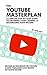 The YouTube Masterplan: A C...