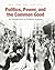 Politics, Power, and the Co...