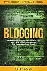 Blogging: Special Edition (Two Books) - Make Money Blogging - Quickly Set Up Your Own Money Making Blog Site Using WordPress (FREE)