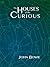 The Houses of the Curious by John   Bowie